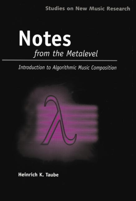 Heinrich Taube – Notes from the metalevel: an introduction to computer composition