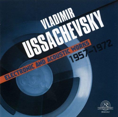 Vladimir Ussachevsky - Electronic and Acoustics Works 1957-1972