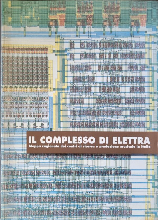 AA. VV. - Il complesso di Elettra: mappa ragionata dei centri di ricerca e produzione musicale in Italia