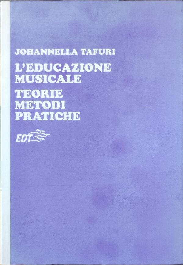 Johannella Tafuri - L?educazione musicale: teorie, metodi, pratiche