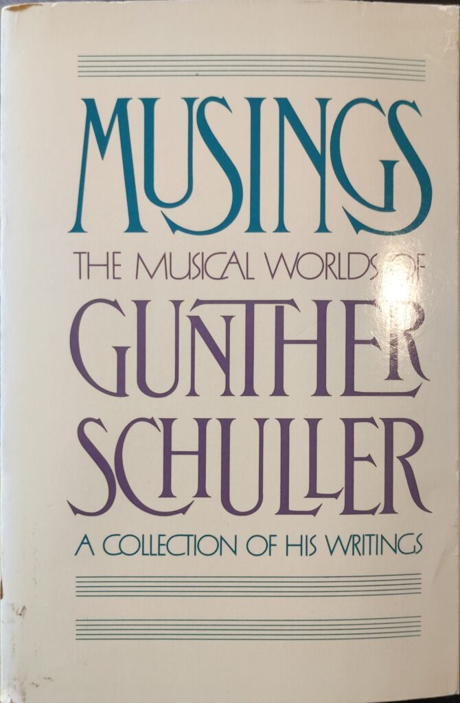 Gunther Schuller - Musings: the musical worlds of Gunther Schuller. A collection of his writings