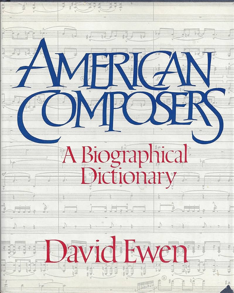 David Ewen – American Composers: A Biographical Dictionary
