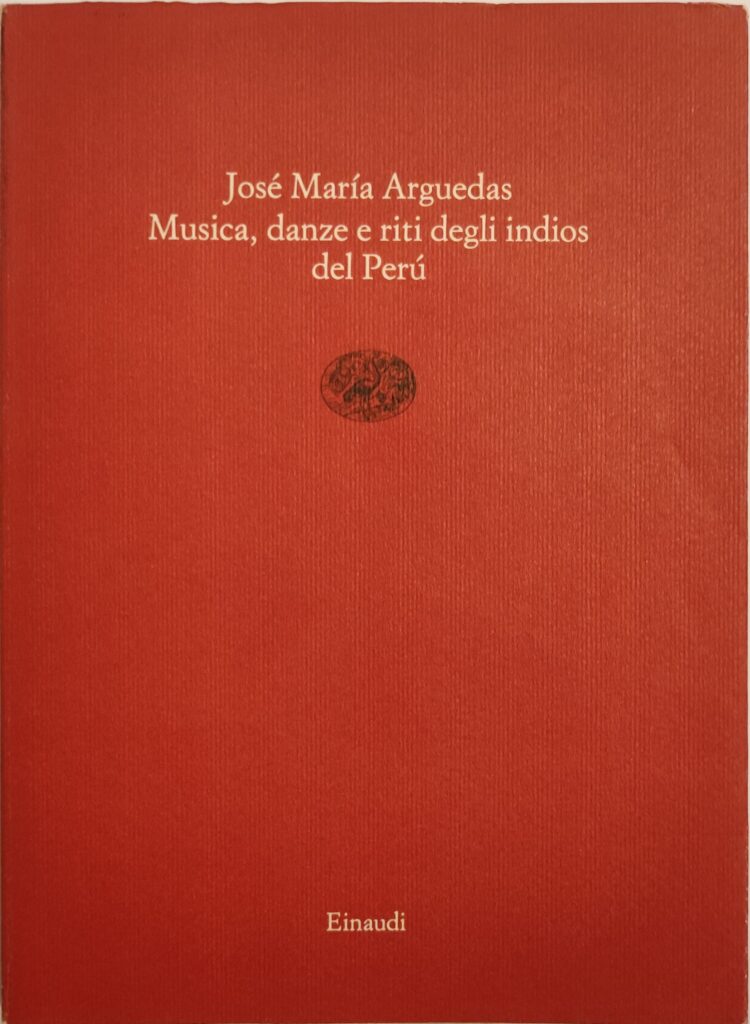 Jose Maria Arguedas - Musica, danze e riti degli Indios del Per?