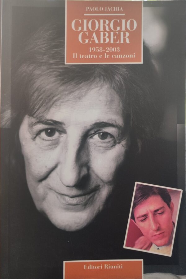 Paolo Jachia - Giorgio Gaber: il teatro e le canzoni 1958-2003