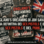 England’s Dreaming di Jon Savage: la storia definitiva dei Sex Pistols e del punk